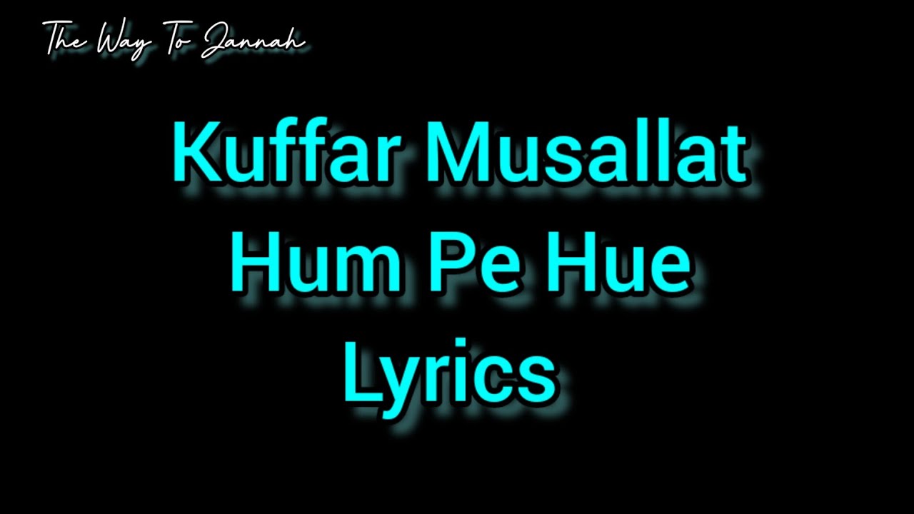 Kuffar Musallat Hum Pe Hue   lyrics video   ft thewaytojannah2004