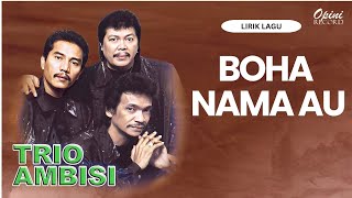 Trio Ambisi - Boha Nama Au (Video Lirik)