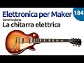 Come funziona la chitarra elettrica (dal punto di vista dell'elettronica)? - Video 184