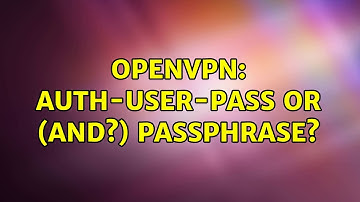 openvpn: auth-user-pass or (and?) passphrase?