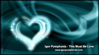 Igor Pumphonia - This Must Be Love (Original Mix)