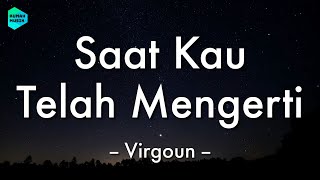 Saat Kau Telah Mengerti - Virgoun (Lirik Lagu) 🎵 ~ Nak bila suatu saat kau dengarkan lagu ini