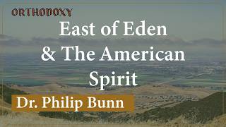 Dr. Philip Bunn | Rediscovering East Of Eden And The Old American Spirit