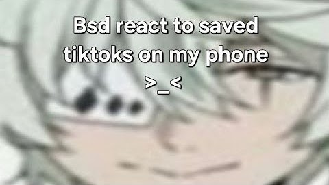 bsd react to saved tiktok on my phone  ||cringe|| 【short like chuuya】PLEASE READ DESC!!!!