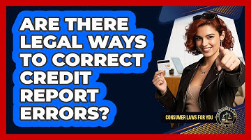 Are There Legal Ways To Correct Credit Report Errors? - Consumer Laws For You