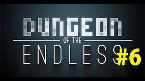 Dungeon of the Endless #6 Close calls...