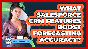 What Salesforce CRM Features Boost Forecasting Accuracy? - Sales Pro Blueprint