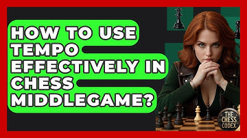 How To Use Tempo Effectively In Chess Middlegame? - The Chess Codex