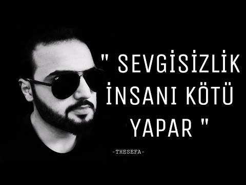 Sevgisizlik İnsanı Kötü yapar —THESEFA edit-