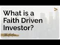 What is a faith driven investor