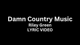 Riley Green - Damn Country Music (Lyric Video)