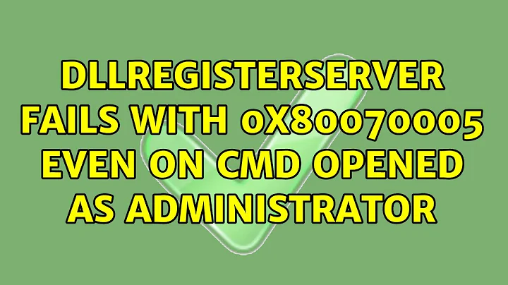 DllRegisterServer fails with 0x80070005 even on cmd opened as Administrator (2 Solutions!!)