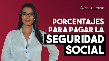 ¿Cuál es el porcentaje de pago de seguridad social?