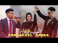 ISMAACIIL AARKA HEES AROOS GEENYO 2025