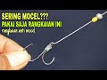 Cara mudah membuat rangkaian pancing anti mocel