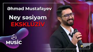 Ney səsiyəm - Əhməd Mustafayev / Eksklüziv
