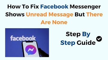 How To Fix Facebook Messenger Shows Unread Message But There Are None