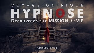 HYPNOSE - Découvrez votre MISSION DE VIE - Voyage Onirique