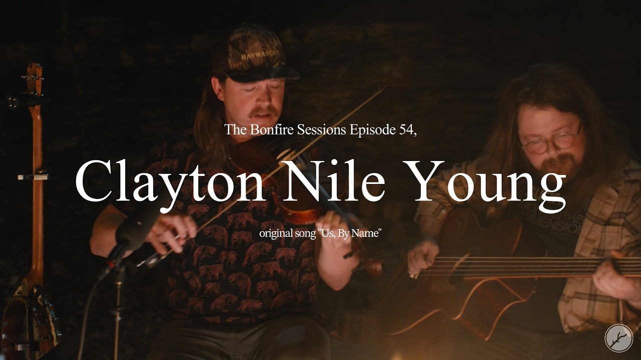 Watch Clayton Nile Young - Us, By Name (The Bonfire Sessions) on YouTube Watch Clayton Nile Young - Us, By Name (The Bonfire Sessions) on YouTube