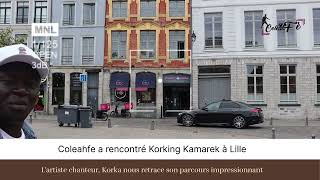 Coleahfe A Rencontré Korking Kamarek À Lille Lartiste Chanteur Korka Nous Retrace Son Parcours.