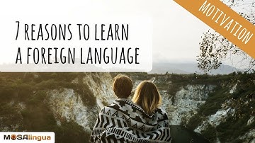 7 Reasons To Learn A Foreign Language