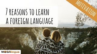7 Reasons To Learn A Foreign Language