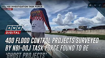 400 flood control projects surveyed by NBI-DOJ task force found to be ‘ghost projects’ | ANC