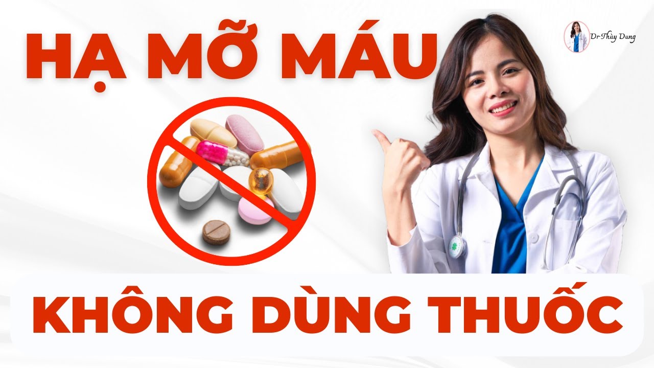 Hạ mỡ máu không cần dùng thuốc cùng với chuyên gia | Dr Thuỳ Dung