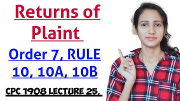 Order 7 of Rule 10, 10A, 10B | Returns of Plaint cpc part 2 | CPC 1908 LECTURE 25,