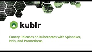 Webinar: Implementing Canary Releases on Kubernetes w/ Spinnaker, Istio, and Prometheus