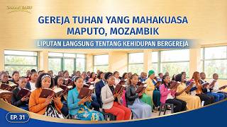 Liputan Langsung tentang Kehidupan Bergereja, Ep. 31: Kesaksian Pengalaman dari Gereja Tuhan Yang Mahakuasa Maputo, Mozambik: Melihat Watak Rusak dengan Jelas dan Benar-Benar Mengenal Diri Sendiri
