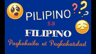 Pilipino sa Filipino- Alamin ang Pagkakaiba at pagkakatulad