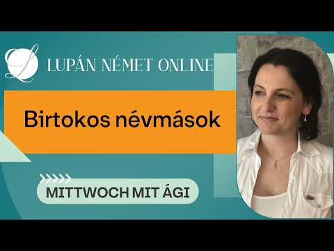 Lupán Német Online - Mittwoch mit Ági: Birtokos névmások