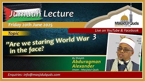 Shaykh Abduragman Alexander - " Are we staring World War 3 in the face? "