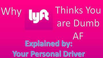 Why Lyft Thinks You are Dumb AF.  Explained