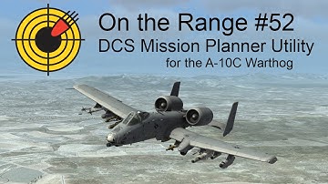 On the Range #52 - DCS: World Mission Planner Utility for the A-10C Warthog