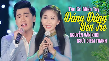 Tân cổ miền Tây Dáng Đứng Bến Tre - Nguyễn Văn Khởi & Diễm Thanh | Ca Cổ Miền Tây 2024