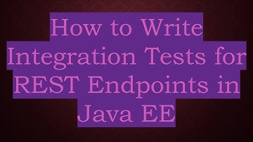 How to Write Integration Tests for REST Endpoints in Java EE