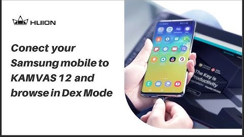 Connect  Samsung mobile to KAMVAS 12 and browse in Dex Mode？