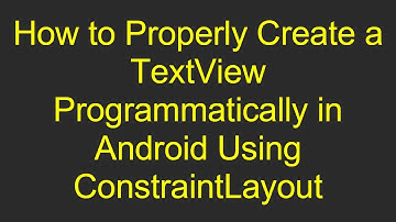 How to Properly Create a TextView Programmatically in Android Using ConstraintLayout