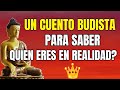 UN CUENTO BUDISTA PARA SABER QUIEN ERES EN REALIDAD