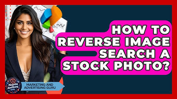 How To Reverse Image Search A Stock Photo? - Marketing and Advertising Guru