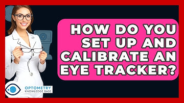 How Do You Set Up And Calibrate An Eye Tracker? - Optometry Knowledge Base
