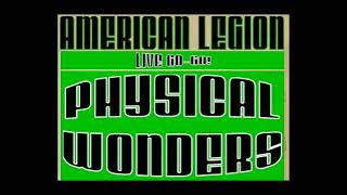 PHYSICAL WONDERS - AMERICAN LEGION