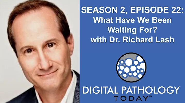 What Have We Been Waiting For? with Dr. Richard Lash on Digital Pathology Today™