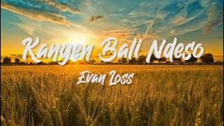 EVAN LOSS - KANGEN BALI NDESO ( VIDEO LIRIK)