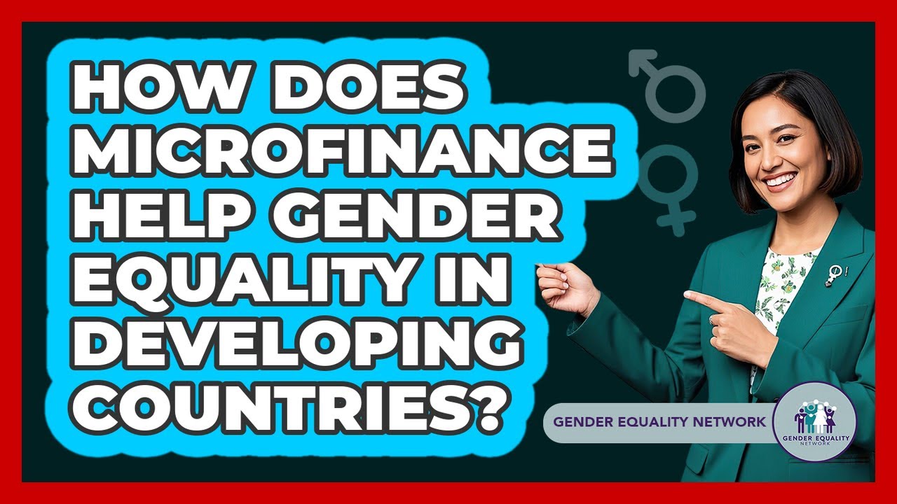 How Does Microfinance Help Gender Equality In Developing Countries? - Gender Equality Network