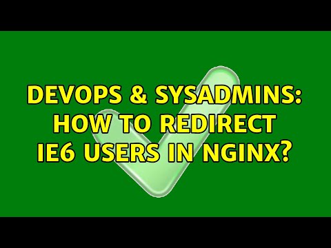 DevOps & SysAdmins: How to redirect IE6 users in nginx? (3 Solutions!!)