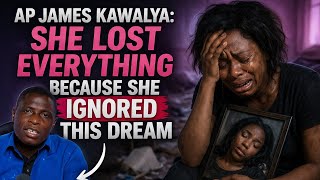 AP JAMES KAWALYA:THIS WOMAN LOST EVERYTHING BECAUSE SHE IGNORED THIS DREAM