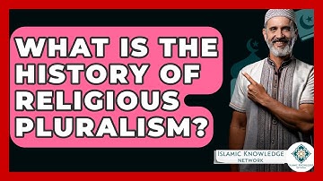 What Is The History Of Religious Pluralism? - Islamic Knowledge Network